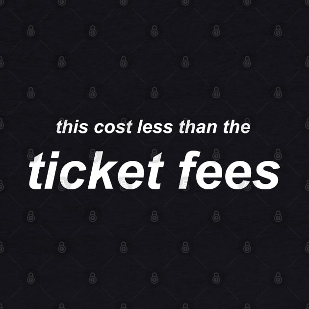 This Cost Less Than The Ticket Fees - Version 2 by bryankremkau